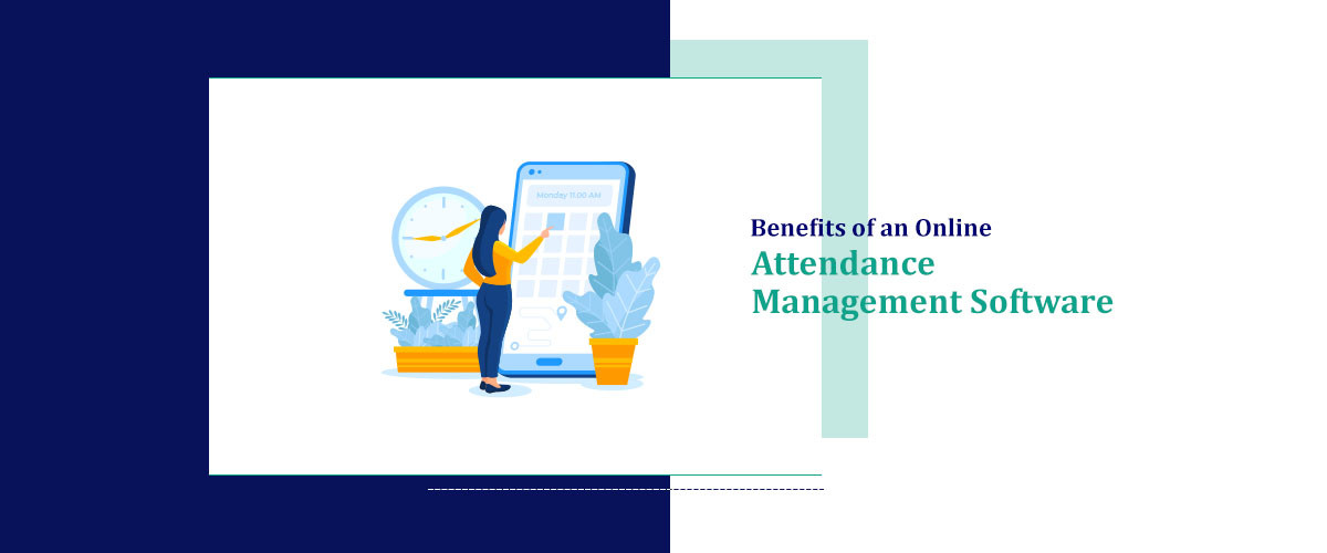 Benefits of an Online Attendance Management Software